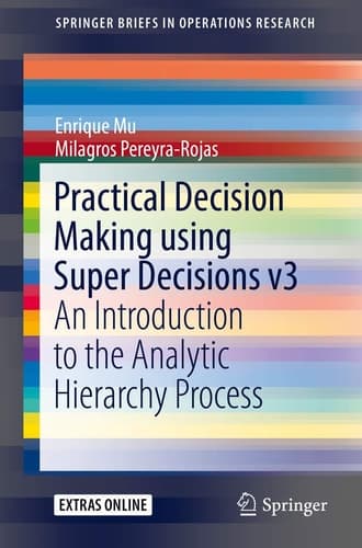Practical Decision Making using Super Decisions v3 An Introduction to the Analytic Hierarchy Process