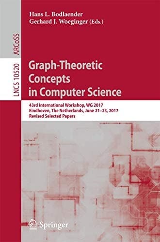 Graph-Theoretic Concepts in Computer Science 43rd International Workshop, WG 2017, Eindhoven, The Netherlands, June 21-23, 2017, Revised Selected Papers