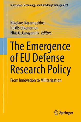 The Emergence of EU Defense Research Policy From Innovation to Militarization