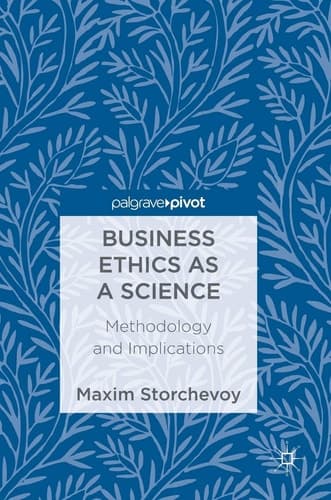 Business Ethics as a Science Methodology and Implications