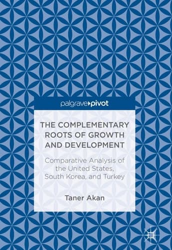 The Complementary Roots of Growth and Development Comparative Analysis of the United States, South Korea, and Turkey
