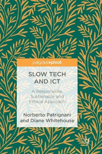 Slow Tech and ICT A Responsible, Sustainable and Ethical Approach