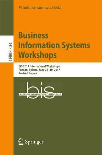 Business Information Systems Workshops BIS 2017 International Workshops, Poznań, Poland, June 28-30, 2017, Revised Papers