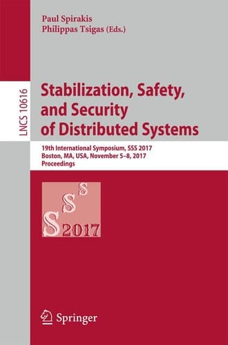 Stabilization, Safety, and Security of Distributed Systems 19th International Symposium, SSS 2017, Boston, MA, USA, November 5–8, 2017, Proceedings