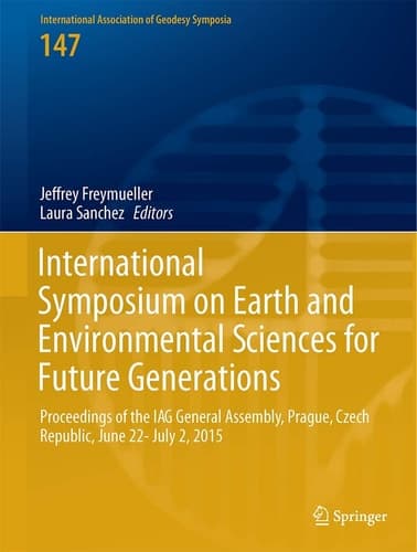 International Symposium on Earth and Environmental Sciences for Future Generations Proceedings of the IAG General Assembly, Prague, Czech Republic, June 22- July 2, 2015