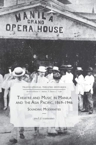 Theatre and Music in Manila and the Asia Pacific, 1869-1946 Sounding Modernities