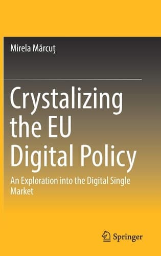 Crystalizing the EU Digital Policy An Exploration into the Digital Single Market