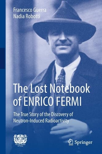 The Lost Notebook of ENRICO FERMI The True Story of the Discovery of Neutron-Induced Radioactivity