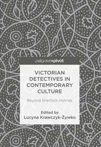 Victorian Detectives in Contemporary Culture Beyond Sherlock Holmes