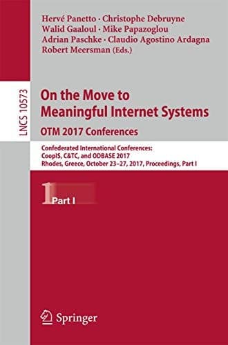 On the Move to Meaningful Internet Systems. OTM 2017 Conferences Confederated International Conferences: CoopIS, C&TC, and ODBASE 2017, Rhodes, Greece, October 23-27, 2017, Proceedings, Part I