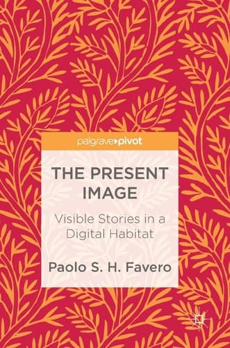 The Present Image Visible Stories in a Digital Habitat