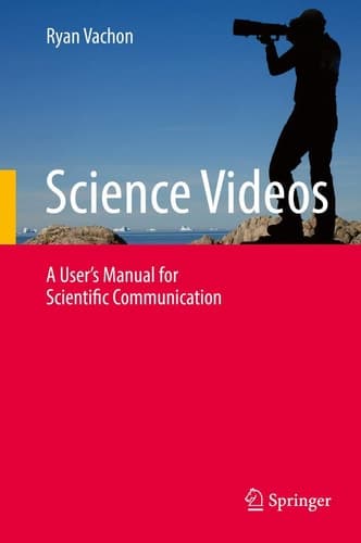 Science Videos A User's Manual for Scientific Communication
