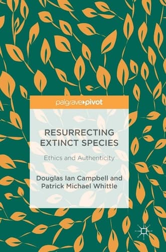 Resurrecting Extinct Species Ethics and Authenticity