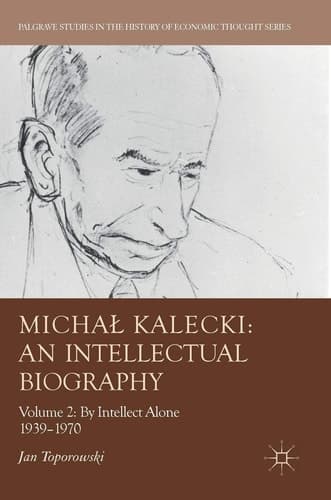 Michał Kalecki: An Intellectual Biography Volume II: By Intellect Alone 1939–1970