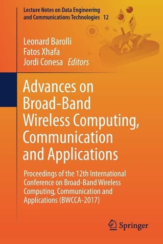 Advances on Broad-Band Wireless Computing, Communication and Applications Proceedings of the 12th International Conference on Broad-Band Wireless Computing, Communication and Applications (BWCCA-2017)