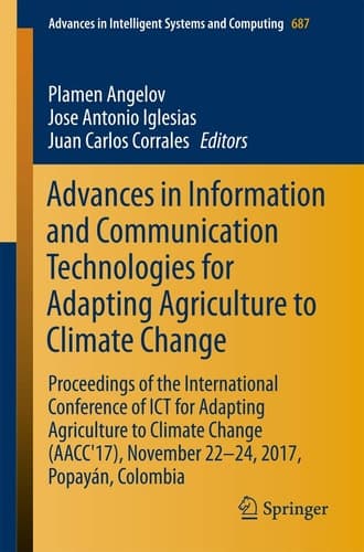 Advances in Information and Communication Technologies for Adapting Agriculture to Climate Change Proceedings of the International Conference of ICT for Adapting Agriculture to Climate Change (AACC'17), November 22-24, 2017, Popayán, Colombia