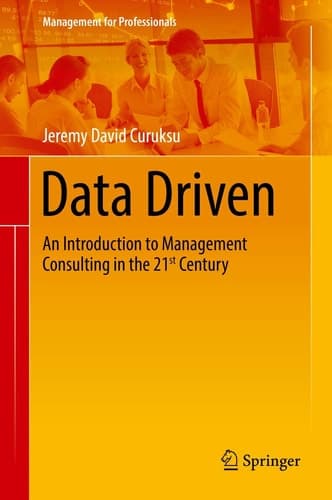 Data Driven An Introduction to Management Consulting in the 21st Century