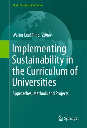 Implementing Sustainability in the Curriculum of Universities Approaches, Methods and Projects