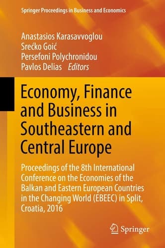 Economy, Finance and Business in Southeastern and Central Europe Proceedings of the 8th International Conference on the Economies of the Balkan and Eastern European Countries in the Changing World (EBEEC) in Split, Croatia, 2016