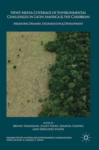 News Media Coverage of Environmental Challenges in Latin America and the Caribbean Mediating Demand, Degradation and Development