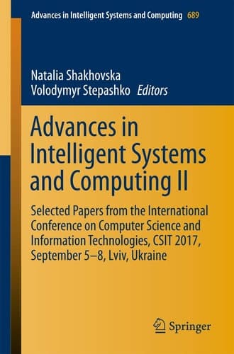 Advances in Intelligent Systems and Computing II Selected Papers from the International Conference on Computer Science and Information Technologies, CSIT 2017, September 5-8 Lviv, Ukraine