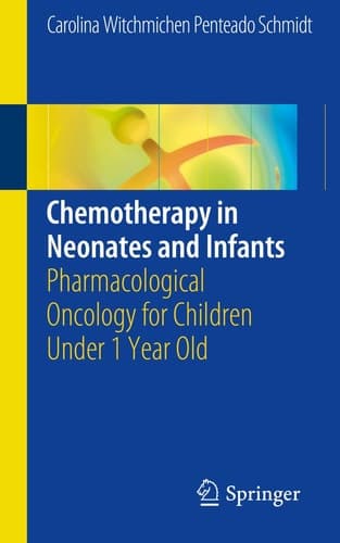 Chemotherapy in Neonates and Infants Pharmacological Oncology for Children Under 1 Year Old