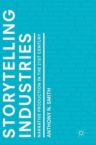 Storytelling Industries Narrative Production in the 21st Century