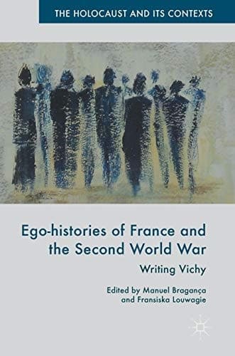 Ego-histories of France and the Second World War Writing Vichy