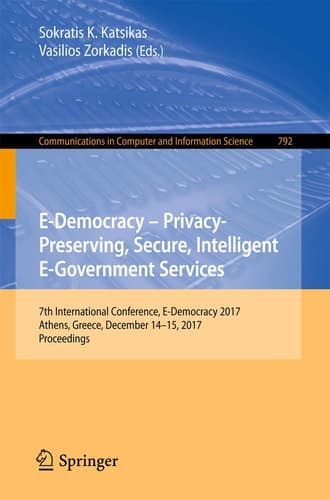 E-Democracy – Privacy-Preserving, Secure, Intelligent E-Government Services 7th International Conference, E-Democracy 2017, Athens, Greece, December 14-15, 2017, Proceedings