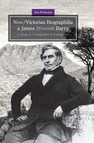 Neo-/Victorian Biographilia and James Miranda Barry A Study in Transgender and Transgenre