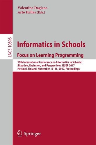 Informatics in Schools: Focus on Learning Programming 10th International Conference on Informatics in Schools: Situation, Evolution, and Perspectives, ISSEP 2017, Helsinki, Finland, November 13-15, 2017, Proceedings