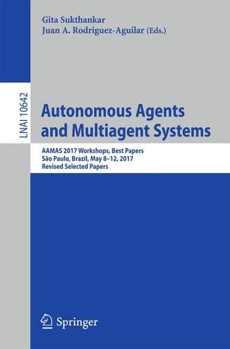Autonomous Agents and Multiagent Systems AAMAS 2017 Workshops, Best Papers, São Paulo, Brazil, May 8-12, 2017, Revised Selected Papers