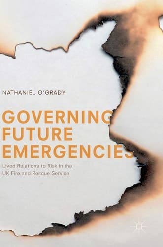 Governing Future Emergencies Lived Relations to Risk in the UK Fire and Rescue Service