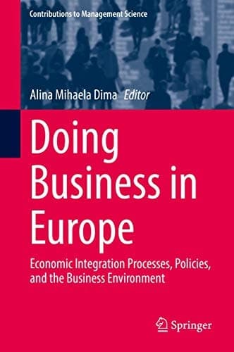 Doing Business in Europe Economic Integration Processes, Policies, and the Business Environment