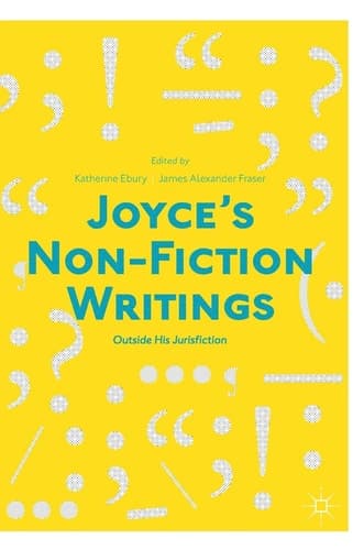 Joyce’s Non-Fiction Writings "Outside His Jurisfiction"