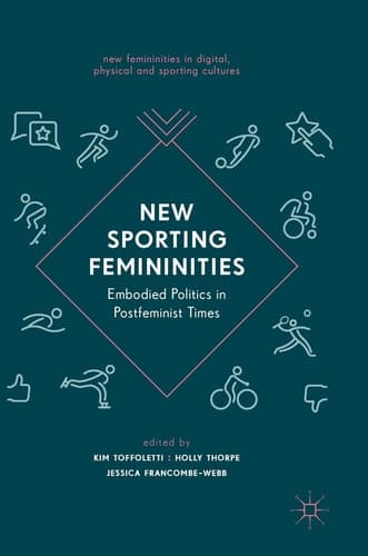 New Sporting Femininities Embodied Politics in Postfeminist Times