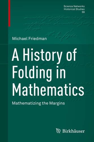 A History of Folding in Mathematics Mathematizing the Margins