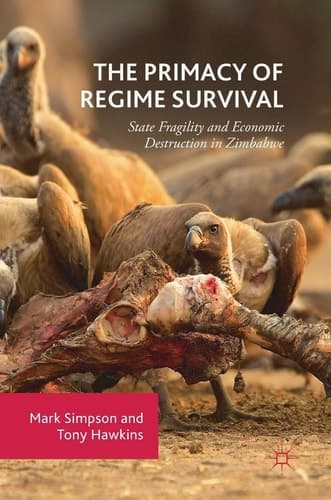 The Primacy of Regime Survival State Fragility and Economic Destruction in Zimbabwe