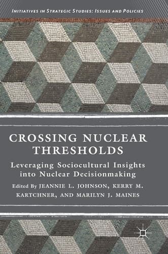 Crossing Nuclear Thresholds Leveraging Sociocultural Insights into Nuclear Decisionmaking
