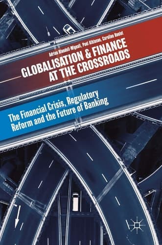 Globalisation and Finance at the Crossroads The Financial Crisis, Regulatory Reform and the Future of Banking