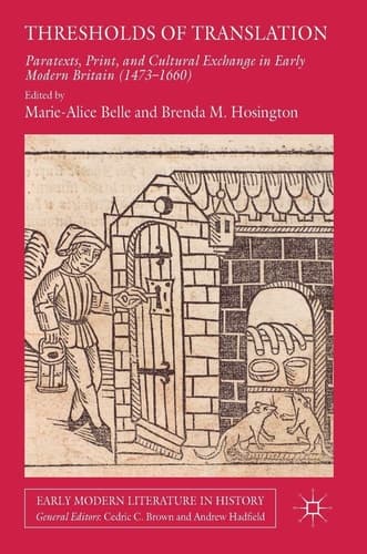 Thresholds of Translation Paratexts, Print, and Cultural Exchange in Early Modern Britain (1473-1660)
