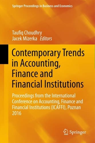 Contemporary Trends in Accounting, Finance and Financial Institutions Proceedings from the International Conference on Accounting, Finance and Financial Institutions (ICAFFI), Poznan 2016
