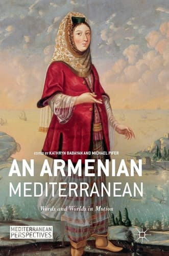 An Armenian Mediterranean Words and Worlds in Motion