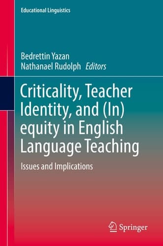 Criticality, Teacher Identity, and (In)equity in English Language Teaching Issues and Implications