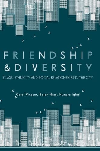 Friendship and Diversity Class, Ethnicity and Social Relationships in the City