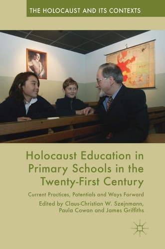 Holocaust Education in Primary Schools in the Twenty-First Century Current Practices, Potentials and Ways Forward
