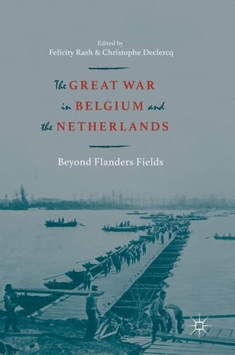 The Great War in Belgium and the Netherlands Beyond Flanders Fields
