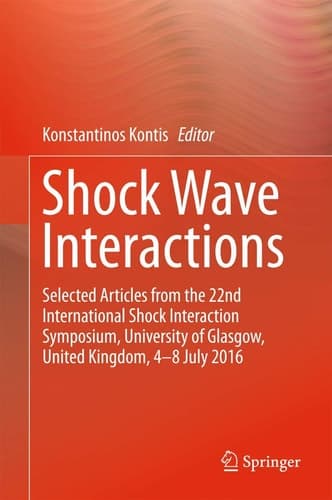 Shock Wave Interactions Selected Articles from the 22nd International Shock Interaction Symposium, University of Glasgow, United Kingdom, 4-8 July 2016