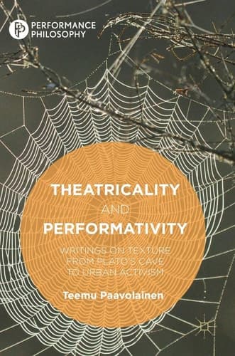 Theatricality and Performativity Writings on Texture from Plato’s Cave to Urban Activism