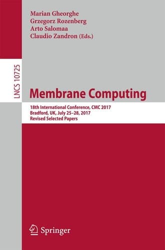 Membrane Computing 18th International Conference, CMC 2017, Bradford, UK, July 25-28, 2017, Revised Selected Papers